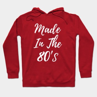 Made In The 80's T-shirt Hoodie